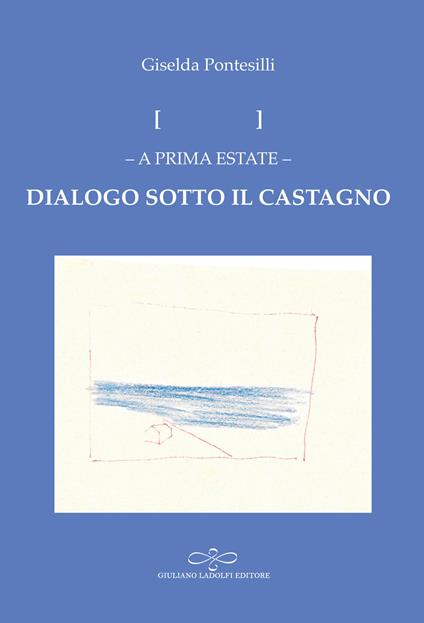 Dialogo sotto il castagno - Giselda Pontesilli - copertina