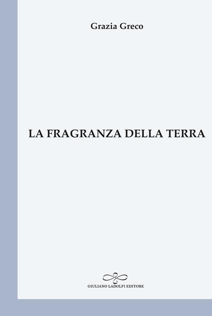 La fragranza della terra - Grazia Greco - copertina