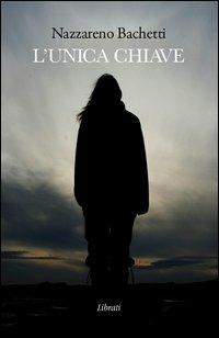 L' unica chiave - Nazzareno Bachetti - copertina