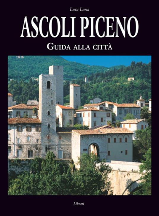 Ascoli Piceno. Guida alla città - Luca Luna - copertina