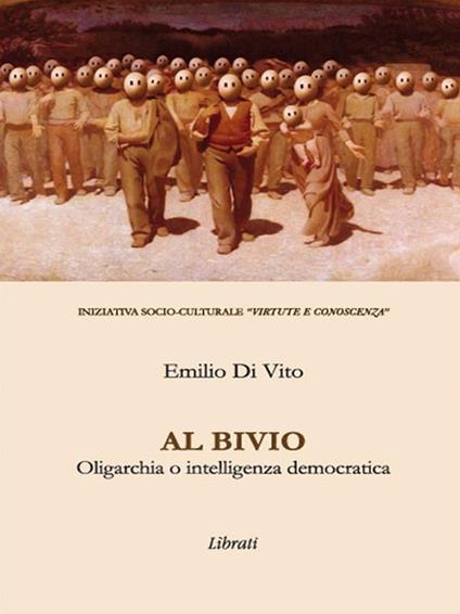 Al bivio. Oligarchia o intelligenza democratica - Emilio Di Vito - ebook