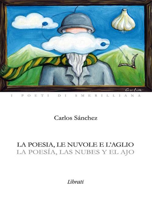 La poesia, le nuvole e l'aglio - Carlos Sánchez - ebook
