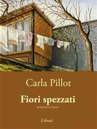 Fiori spezzati - Carla Pillot - ebook