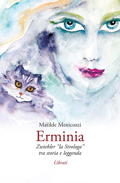 Erminia. Zwiebler «la Strologa» tra storia e leggenda - Matilde Menicozzi - copertina