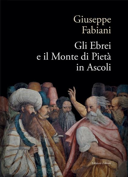 Gli ebrei e il Monte di pietà in Ascoli - Giuseppe Fabiani - copertina