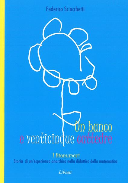 Un banco e venticinque cattedre. Storia di una esperienza anarchica nella didattica della matematica - Federico Sciocchetti - copertina