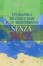 L' Euroafrica dei cinque mari in un Mediterraneo senza pace