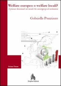 Welfare europeo o welfare locali? I processi decisionali nel sociale tra convergenza ed autonomia - Gabriella Punziano - copertina