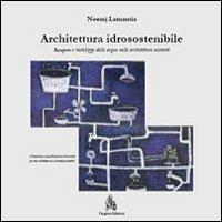 Architettura idrosostenibile. Recupero e riutilizzo delle acque nelle architetture esistenti - Noemj Lamantia - copertina
