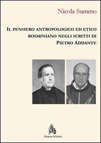 Il pensiero antropologico ed etico rosminiano negli scritti di Pietro Addante - Nicola Summo - copertina