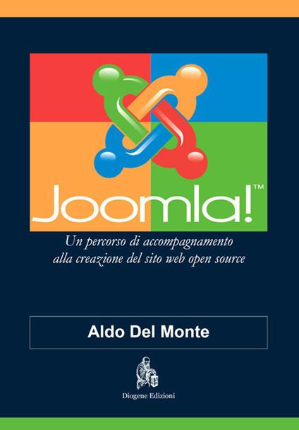 Joomla! Un percorso di accompagnamento alla creazione del sito web open source - Aldo Del Monte - copertina