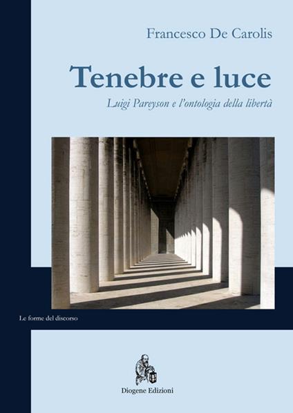 Tenebre e luce. Luigi Pareyson e l'ontologia della libertà - Francesco De Carolis - copertina