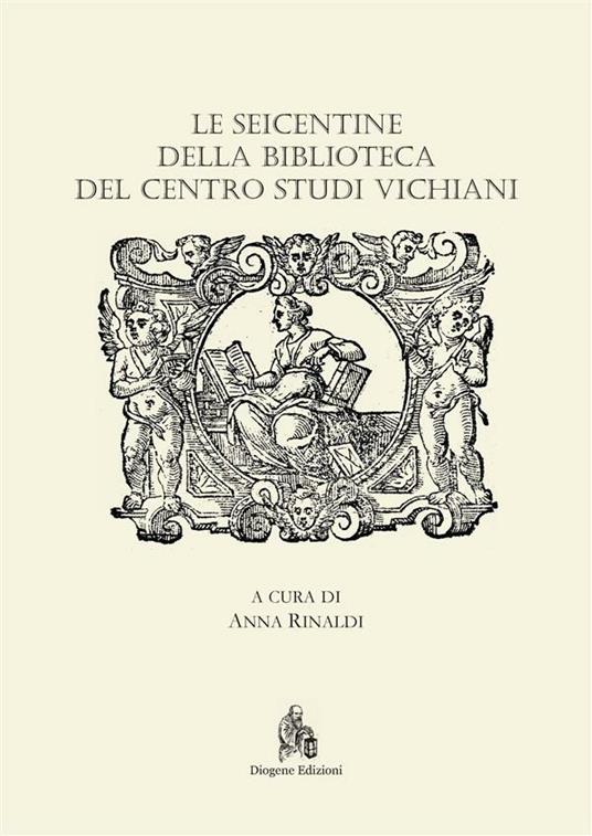 Le Seicentine della Biblioteca del Centro Studi Vichiani - Anna Rinaldi - ebook