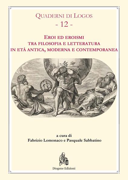 Eroi ed eroismi tra filosofia e letteratura in età antica, moderna e contemporanea - copertina