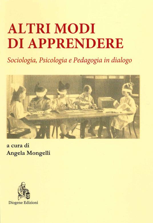Altri modi di apprendere. Sociologia, psicologia e pedagogia in dialogo - Angela Mongelli - copertina