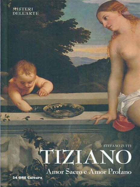 Tiziano. Amor sacro e amor profano - Stefano Zuffi - 2