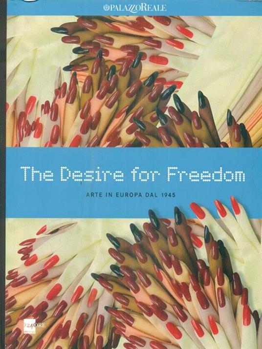 The desire for freedom. Arte in Europa dal 1945. Catalogo della mostra (Milano, 14 marzo-2 giugno 2013) - 5