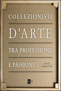 Collezionisti d'arte tra professione e passione - copertina