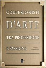 Collezionisti d'arte tra professione e passione