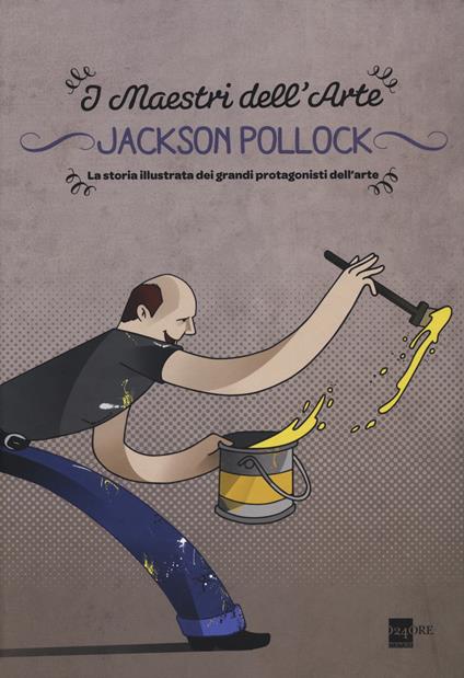 Jackson Pollock. La storia illustrata dei grandi protagonisti dell'arte - Emanuele Del Medico - copertina