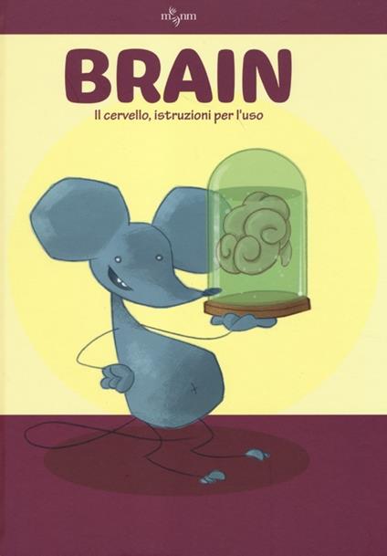 Brain. Il cervello, istruzioni per l'uso. Ediz. illustrata - Rob DeSalle,Gianfranco Enrietto - copertina