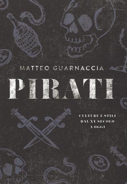 Pirati. Culture e stili dal XV secolo a oggi. Ediz. illustrata - Matteo Guarnaccia - copertina