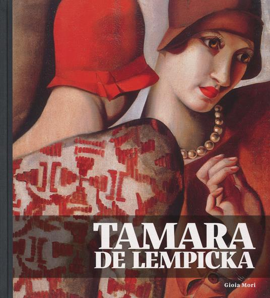Tamara de Lempicka. Catalogo della mostra (Torino, 19 marzo-30 agosto 2015). Ediz. illustrata - Gioia Mori - copertina