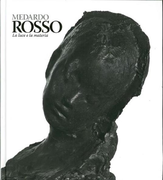 Medardo Rosso. Catalogo della mostra (Milano, 18 febbraio-31 maggio 2015). Ediz. illustrata - copertina