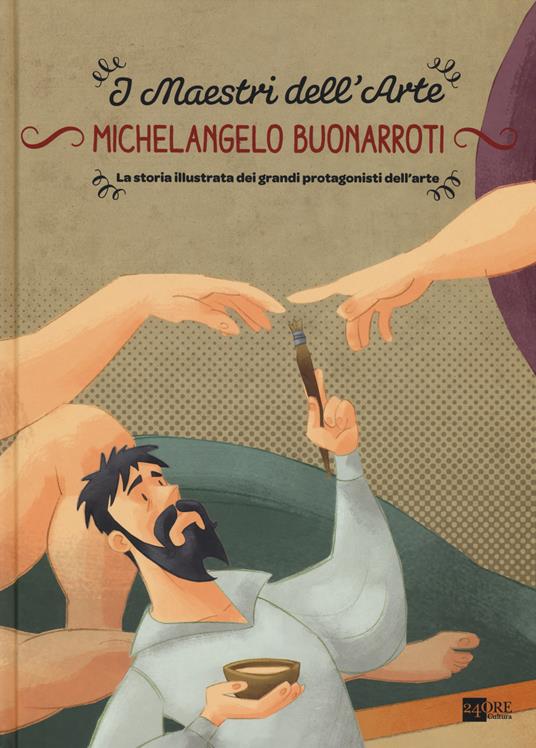 Michelangelo Buonarroti. La storia illustrata dei grandi protagonisti dell'arte - Stefano Zuffi - copertina