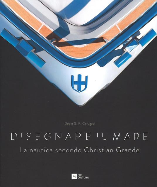 Disegnare il mare. La nautica secondo Christian Grande. Ediz. italiana e inglese - Decio Giulio Riccardo Carugati - copertina