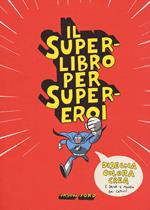 Il superlibro per supereroi. Ediz. illustrata