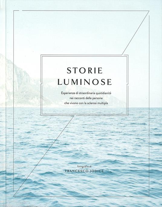 Storie luminose. Esperienze di straordinaria quotidianità nei racconti delle persone che vivono con la sclerosi multipla - copertina