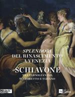 Splendori del Rinascimento a Venezia. Schiavone tra Parmigianino, Tintoretto e Tiziano. Catalogo della mostra (Venezia, 28 novembre 2015-10 aprile 2016). Ediz. illustrata