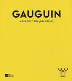 Gauguin. Racconti dal paradiso. Catalogo della mostra (Milano, 28 ottobre 2015-21 febbraio 2016). Ediz. illustrata