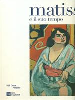 Matisse e il suo tempo. Catalogo della mostra (Torino, dicembre 2015-maggio 2016). Ediz. illustrata