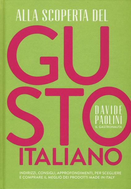 Alla scoperta del gusto italiano. Indirizzi, consigli, approfondimenti, per scegliere e comprare il meglio dei prodotti Made in Italy - Davide Paolini,Cristina Rombolà - copertina