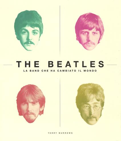The Beatles. La band che ha cambiato il mondo. Ediz. illustrata - Terry Burrows - copertina