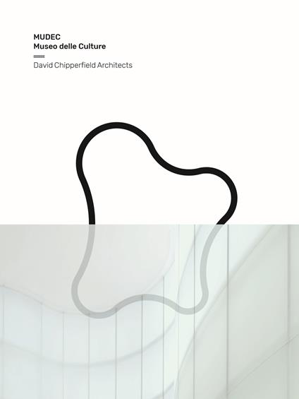 Mudec. Museo delle culture. David Chipperfield Architects - copertina