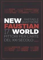 New Faustian World. 17 pittori per l'arte del XXI secolo. Ediz. italiana e inglese