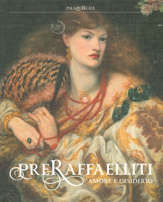 Preraffaelliti. Amore e desiderio. Catalogo della mostra (Milano, 19 giugno–6 ottobre 2019). Ediz. a colori - copertina