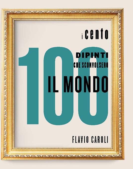 I 100 dipinti che sconvolsero il mondo. Ediz. a colori - copertina