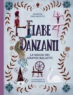 Fiabe danzanti. La magia dei grandi balletti. Ediz. a colori