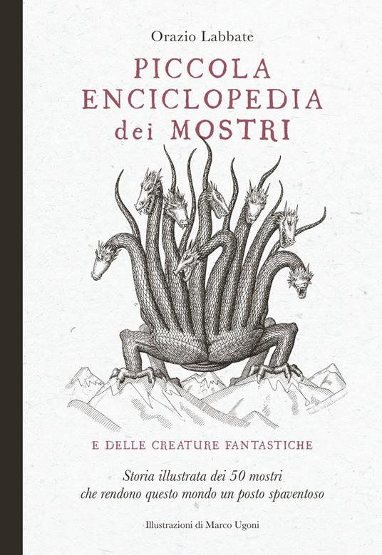 Piccola enciclopedia dei mostri e delle creature fantastiche. Storia illustrata dei 50 mostri che rendono questo mondo un posto spaventoso. Ediz. illustrata - Orazio Labbate,Marco Ugoni - ebook