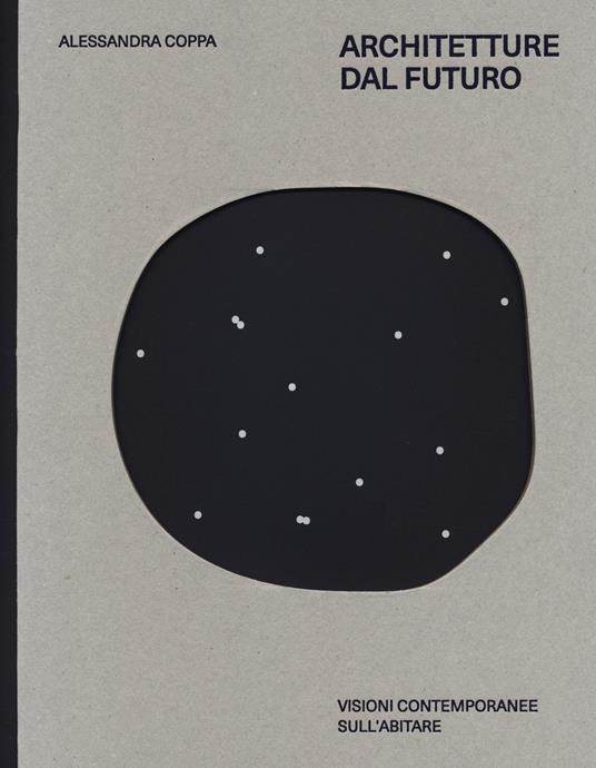 Architetture dal futuro. Visioni contemporanee sull'abitare - copertina