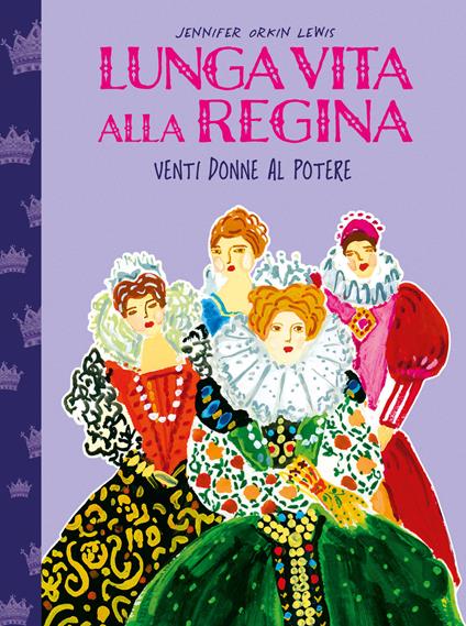 Lunga vita alla regina. Venti donne al potere - Arianna Ghilardotti - copertina