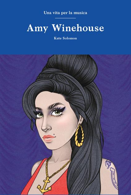 Amy Winehouse. Una vita per la musica - Kate Solomon - copertina