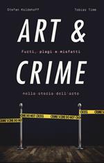 Art & crime. Furti, plagi e misfatti nella storia dell'arte