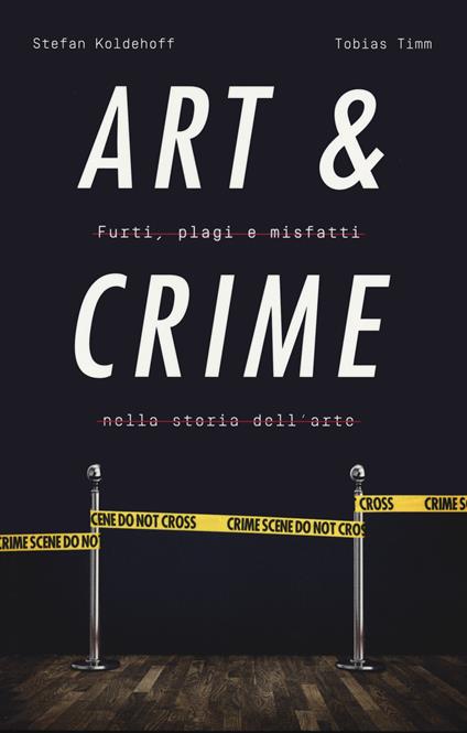 Art & crime. Furti, plagi e misfatti nella storia dell'arte - Stefan Koldehoff,Tobias Timm,Paola Barbon - ebook