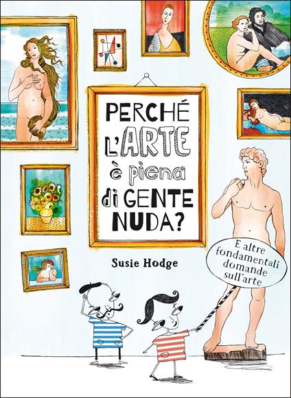 Perché l'arte è piena di gente nuda? - Susie Hodge - copertina