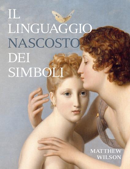 Il linguaggio nascosto dei simboli. Ediz. illustrata - Matthew Wilson - copertina